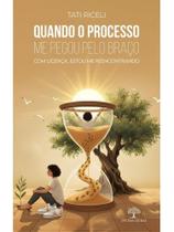 Quando o processo me pegou pelo braço