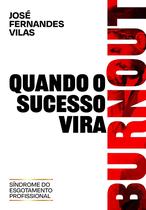 Quando o sucesso vira Burnout [Paperback] José Fernandes Vilas