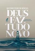Quando tudo se desfaz, Deus faz tudo Novo - Gustavo Lyrio e Ilzilayne Rosa Lyrio Quando tudo se desfaz, Deus faz tudo Novo - Gustavo Lyrio e Ilzilayne Rosa Lyrio