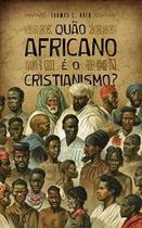 Quão africano é o cristianismo 2ª Edição, Livro Capa Dura - Editora Quitanda Quão africano é o cristianismo 2ª Edição, Livro Capa Dura - Editora Quitanda