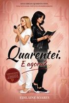 Quarentei. E agora
