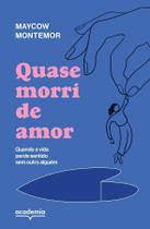 Quase Morri de Amor - Quando a Vida Perde Sentido Sem Outro Alguém Quase Morri de Amor - Quando a Vida Perde Sentido Sem Outro Alguém