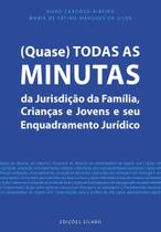 (Quase) Todas as Minutas da Jurisdição da Família, Crianças e Jovens e seu Enquadramento Jurídico (Quase) Todas as Minutas da Jurisdição da Família, Crianças e Jovens e seu Enquadramento Jurídico