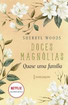 Quase Uma Família: Doces Magnólias - Livro. 03
