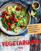 Quase Vegetariano - Receitas Criativas Para Quem Quer Comer Menos Carne e Mais Vegetais Quase Vegetariano - Receitas Criativas Para Quem Quer Comer Menos Carne e Mais Vegetais