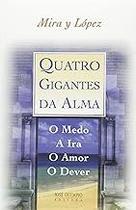 Quatro gigantes da alma: o medo, a ira, o amor, o dever: O medo, a ira, o amor, o dever Paperback Lopez, Emilio Mira Y
