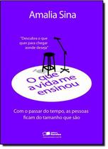 Que A Vida Me Ensinou - Amalia Sina, O Com O Passar Do Tempo, As Pessoas Ficam Do Tamanho Que Sao - SARAIVA