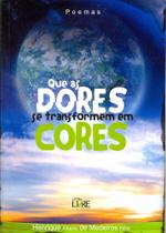 Que as Dores se Transformem em Cores - Letra Livre