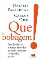 Que Bobagem! - Pseudociências e Outros Absurdos Que Não Merecem Ser Levados a Sério