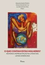 Que Contam Estas Mulheres , O: Memória e Representação na Literatura Latino-Ameticana - PONTES