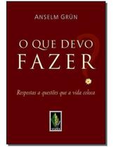 Que Devo Fazer - Respostas a Questões Que a Vida Coloca Que Devo Fazer - Respostas a Questões Que a Vida Coloca