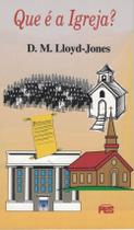 Que é a Igreja, David M. Lloyd Jones - PES