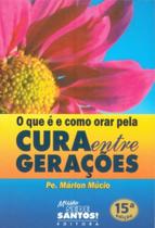 Que É E Como Orar Pela Cura Entre Gerações, O - MISSAO SEDE SANTOS