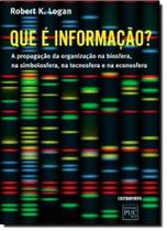 Que É Informação - A Propagação da Organização na Biosfera, na Simbolosfera, na Tecnosfera e na Econosfera - CONTRAPONTO