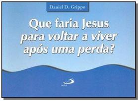 Que faria jesus para voltar a viver apos uma perda