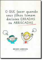 Que Fazer Quando Seus Filhos Tomam Decisões Erradas ou Arriscadas, O