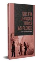 Que Fim Levaram Todas as Flores