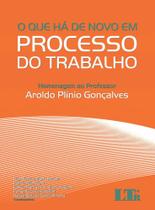 Que Há de Novo em Processo do Trabalho, O - Homenagem ao Professor Aroldo Plínio Gonçalves - LTR