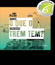 Que o trem tem , o