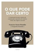 Que pode dar certo, o - a construcao da maior empresa de comunicacao corpor - EDITORA 7 LETRAS Que pode dar certo, o - a construcao da maior empresa de comunicacao corpor - EDITORA 7 LETRAS