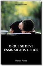 Que Se Deve Ensinar aos Filhos, O - MARTINS - MARTINS FONTES