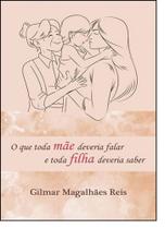 Que Toda Mãe Deveria Falar e Toda Filha Deveria Saber, O - ALL PRINT EDITORA