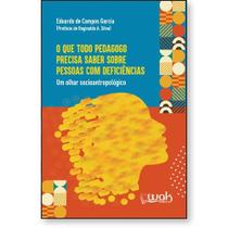 Que Todo Pedagogo Precisa Saber sobre Pessoas com Deficiencias, O Que Todo Pedagogo Precisa Saber sobre Pessoas com Deficiencias, O