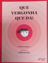 Que vergonha que da! - campos, vana - FTD Que vergonha que da! - campos, vana - FTD
