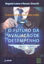 Que Você Precisa Realmente Saber Sobre o Futuro da Avaliação de Desempenho, O
