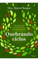 Quebrando Ciclos - Um Guia Para Curar Traumas Intergeracionais