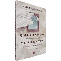 Quebrando Correntes: Como Vencer o Maligno e Encontrar Liberdade em Cristo Nova Edição Neil T. Anderson Quebrando Correntes: Como Vencer o Maligno e Encontrar Liberdade em Cristo Nova Edição Neil T. Anderson