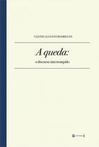 Queda, a - o discurso interrompido Queda, a - o discurso interrompido