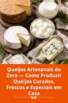 Queijos Artesanais do Zero Como Produzir Queijos Curados, Frescos e Especiais em Casa