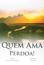 Quem Ama, Perdoa!