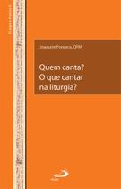 Quem canta O que cantar na liturgia - PAULUS