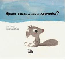 Quem comeu a minha castanha - CAI-CAI EDITORA