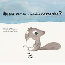 Quem comeu a minha castanha - CAI-CAI EDITORA