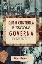 Quem controla a escola governa o mundo Quem controla a escola governa o mundo