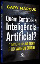 Quem Controla a Inteligência Artificial - O Impacto Das Big Techs e do Vale do Silício