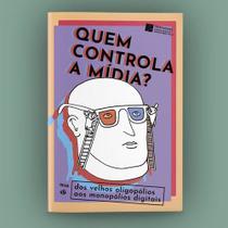 Quem Controla a Mídia - Dos Velhos Oligopólios Aos Monopólios Digitais Quem Controla a Mídia - Dos Velhos Oligopólios Aos Monopólios Digitais
