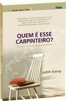 Quem é esse Carpinteiro - Estudo sobre Jesus Quem é esse Carpinteiro - Estudo sobre Jesus
