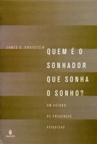Quem é o sonhador que sonha o sonho: Um estudo de presenças psíquicas Quem é o sonhador que sonha o sonho: Um estudo de presenças psíquicas