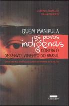 Quem manipula os povos indigenas contra o desenvolvimento do brasil