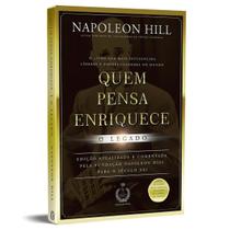 Quem Pensa Enriquece, O Legado , O Livro Que Mais Influenciou Líderes e Empreendedores no Mundo, Napoleon Hill
