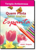 Quem Pinta Seus Males Espanta - Terapia Antiestresse - Livro de Colorir - ARTE E VIDA Quem Pinta Seus Males Espanta - Terapia Antiestresse - Livro de Colorir - ARTE E VIDA