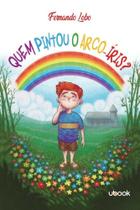 Quem pintou o arco-iris - UBOOK Quem pintou o arco-iris - UBOOK