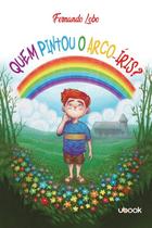 Quem pintou o arco-íris - UBOOK Quem pintou o arco-íris - UBOOK