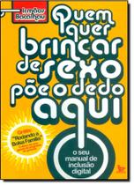 Quem Quer Brincar de Sexo Põe o Dedo Aqui - MATRIX - URBANA Quem Quer Brincar de Sexo Põe o Dedo Aqui - MATRIX - URBANA
