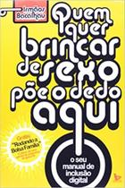 Quem quer brincar de Sexo poe o dedo aqui