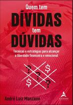 Quem Tem Dívidas Tem Dúvidas - Técnicas e Estratégias Para Alcançar a Liberdade Financeira e Emocion Quem Tem Dívidas Tem Dúvidas - Técnicas e Estratégias Para Alcançar a Liberdade Financeira e Emocion